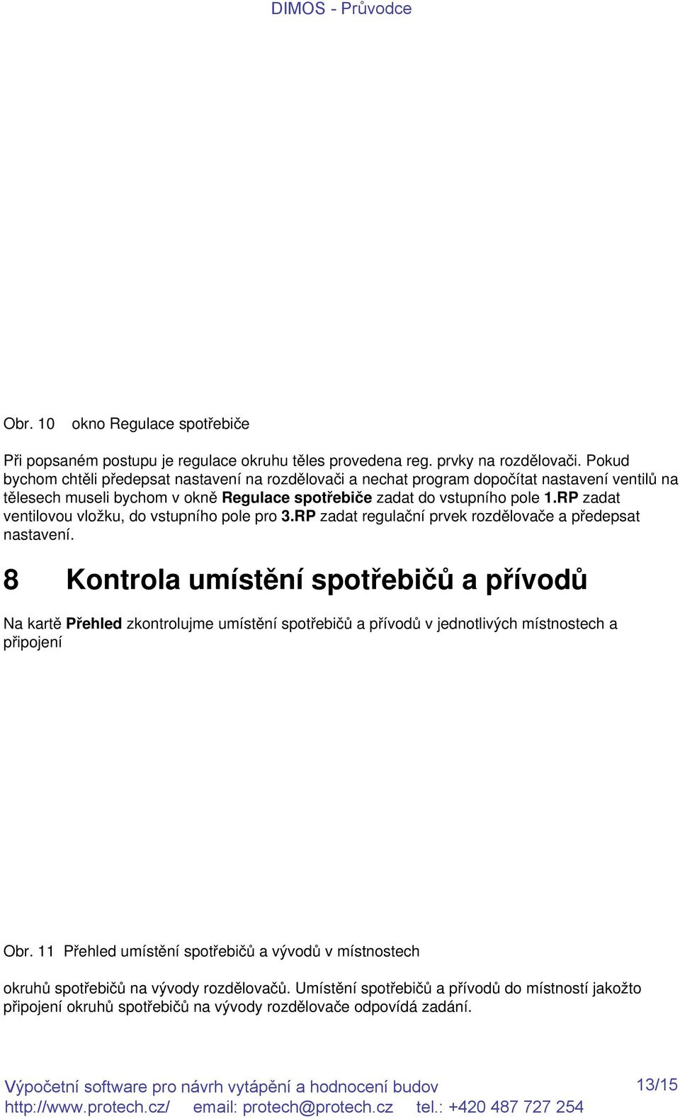 RP zadat ventilovou vložku, do vstupního pole pro 3.RP zadat regulační prvek rozdělovače a předepsat nastavení.