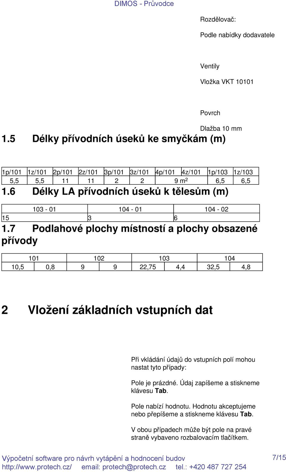 6 Délky LA přívodních úseků k tělesům (m) 103-01 104-01 104-02 15 3 6 1.