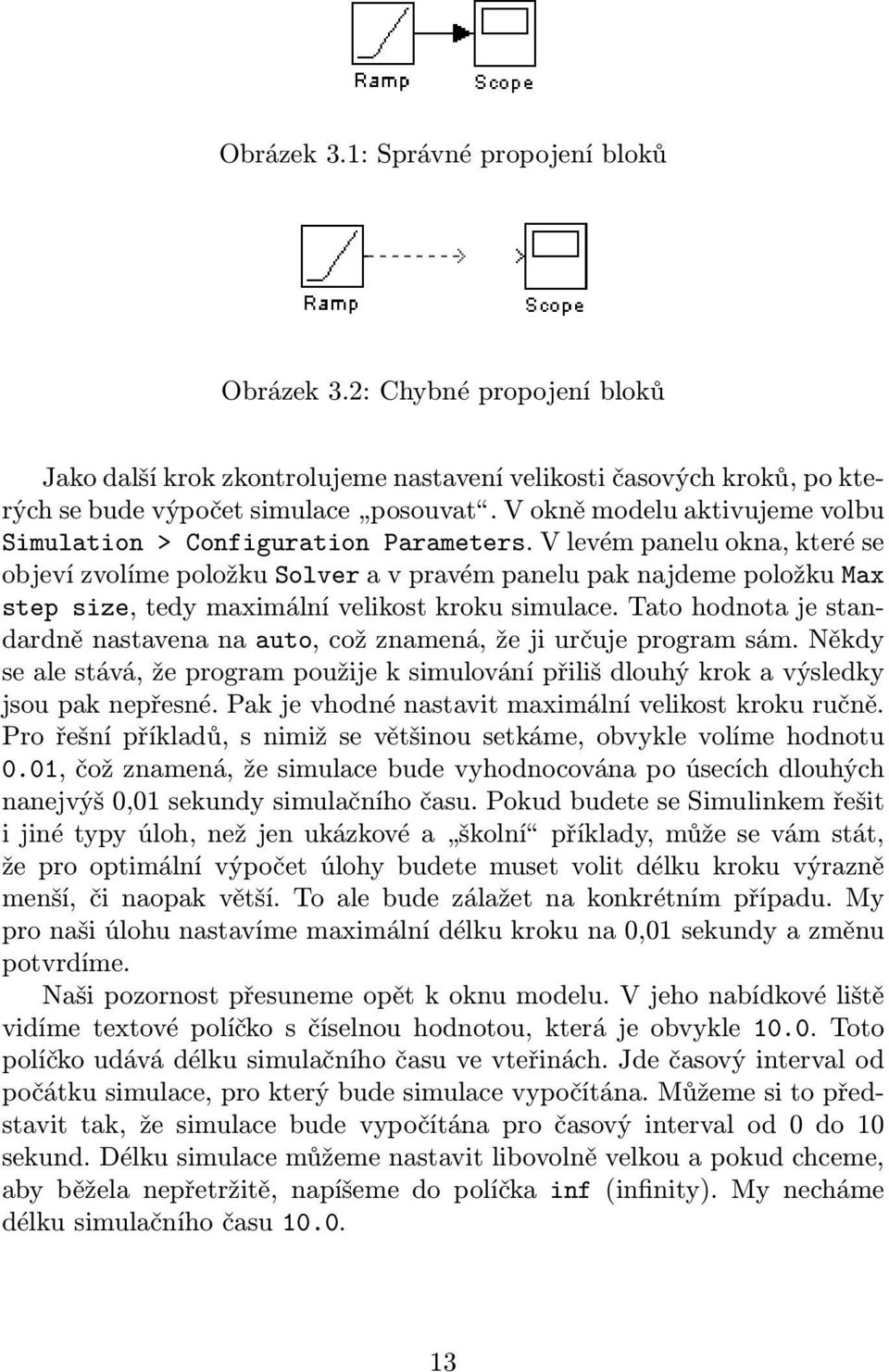 V levém panelu okna, které se objeví zvolíme položku Solver a v pravém panelu pak najdeme položku Max step size, tedy maximální velikost kroku simulace.