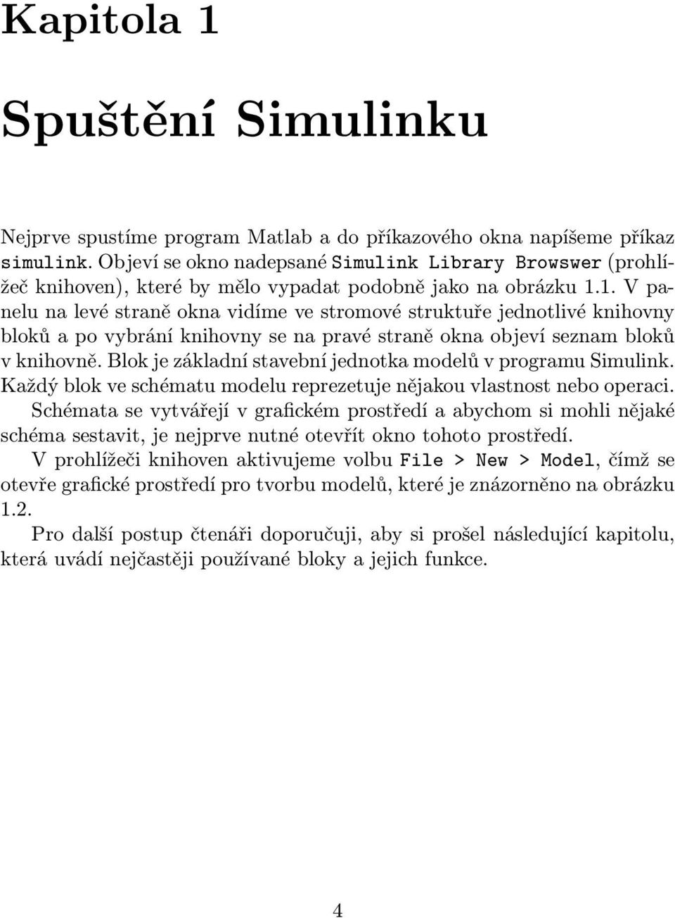 1. V panelu na levé straně okna vidíme ve stromové struktuře jednotlivé knihovny bloků a po vybrání knihovny se na pravé straně okna objeví seznam bloků v knihovně.