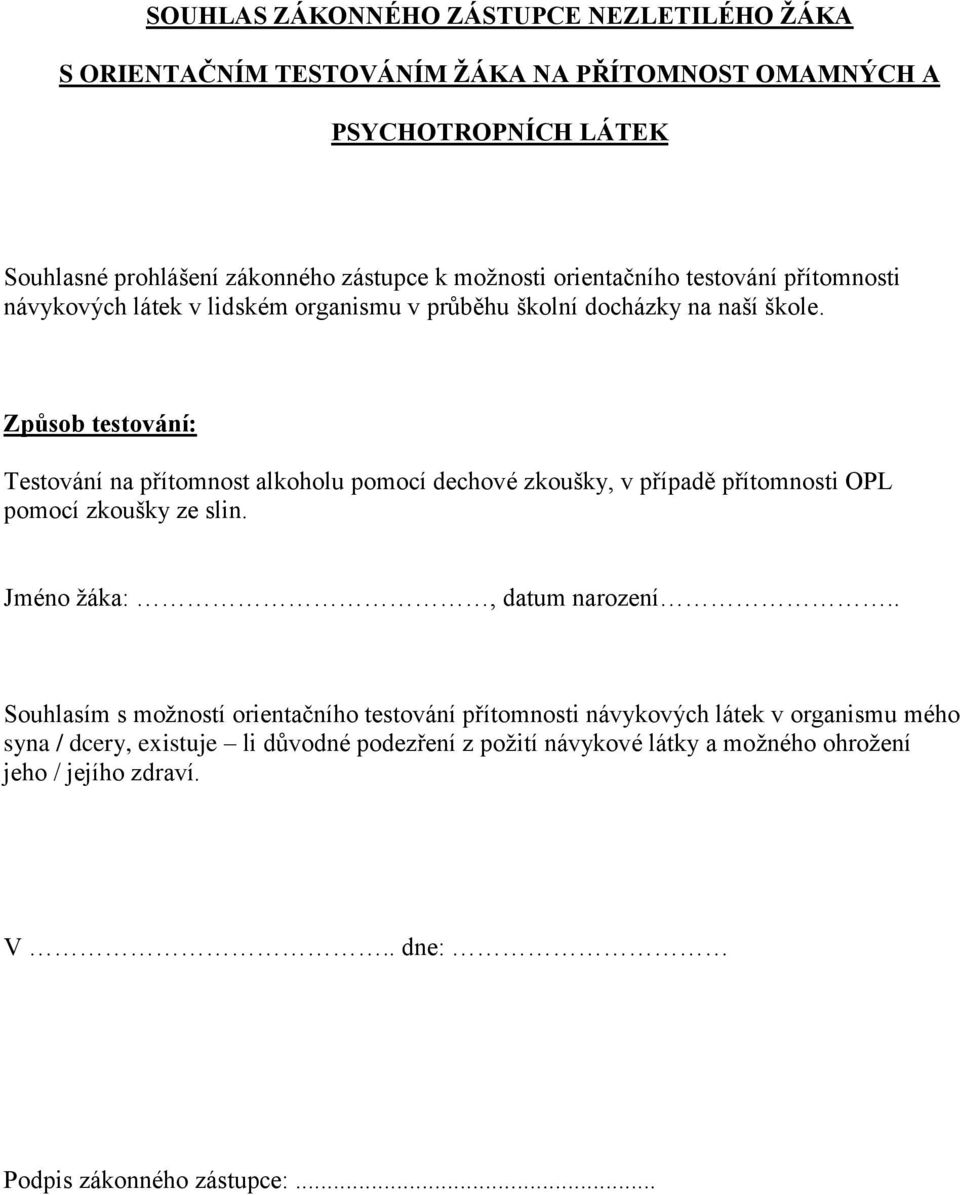 Způsob testování: Testování na přítomnost alkoholu pomocí dechové zkoušky, v případě přítomnosti OPL pomocí zkoušky ze slin. Jméno žáka:, datum narození.