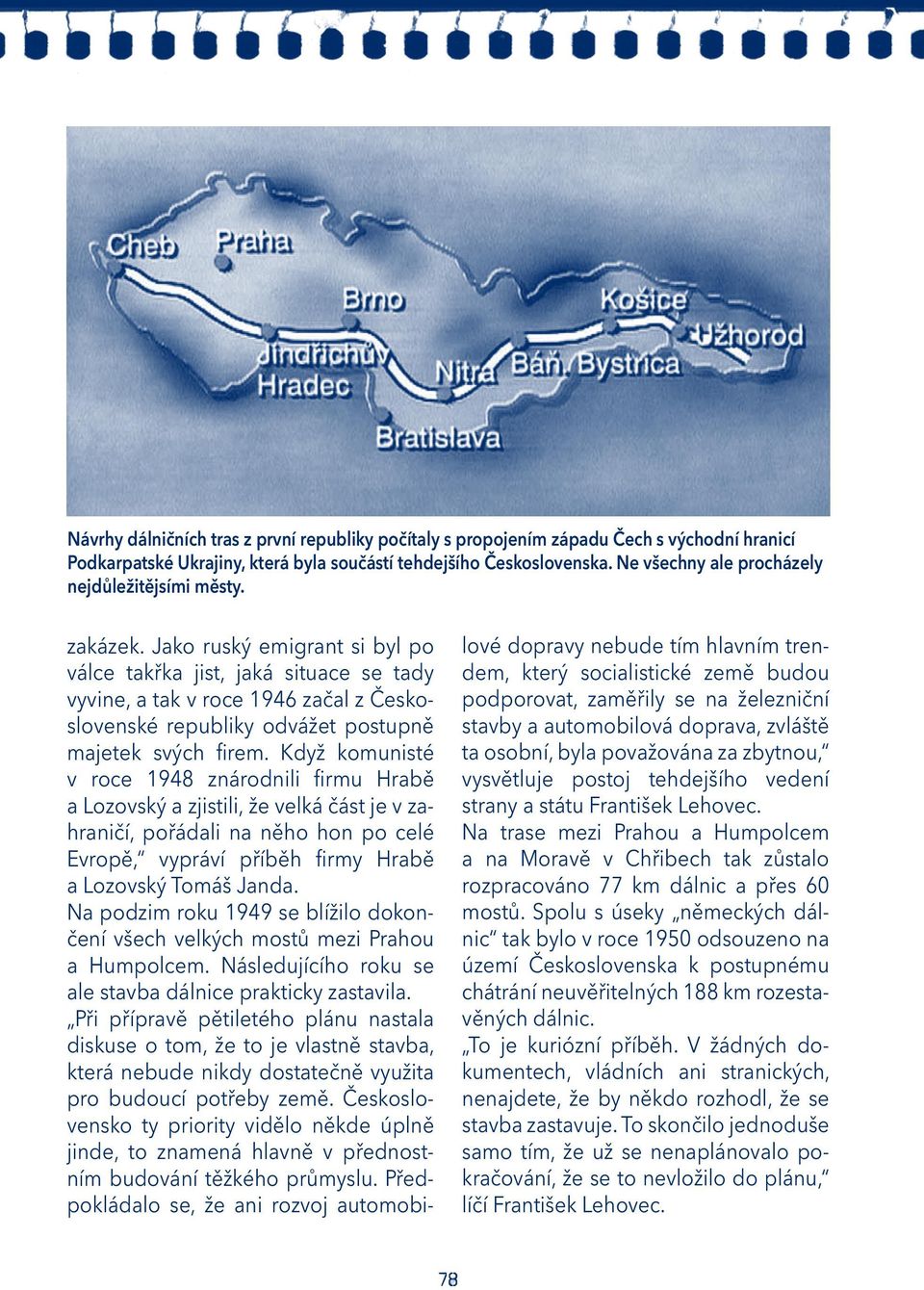 Jako ruský emigrant si byl po válce takřka jist, jaká situace se tady vyvine, a tak v roce 1946 začal z Československé republiky odvážet postupně majetek svých firem.