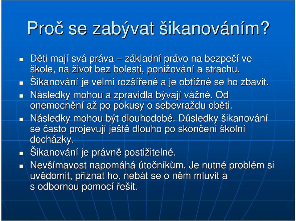 . Od onemocnění až po pokusy o sebevraždu oběti. Následky mohou být dlouhodobé.