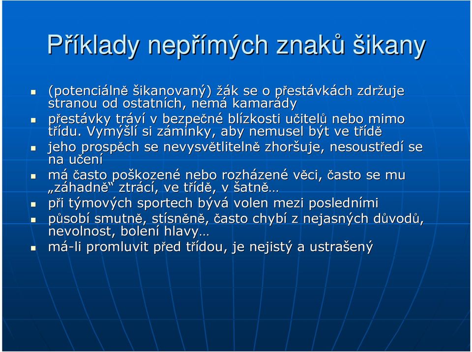 Vymýšlí si záminky, z aby nemusel být ve třídět jeho prospěch se nevysvětliteln tlitelně zhoršuje, nesoustřed edí se na učenu ení máčasto poškozen kozené