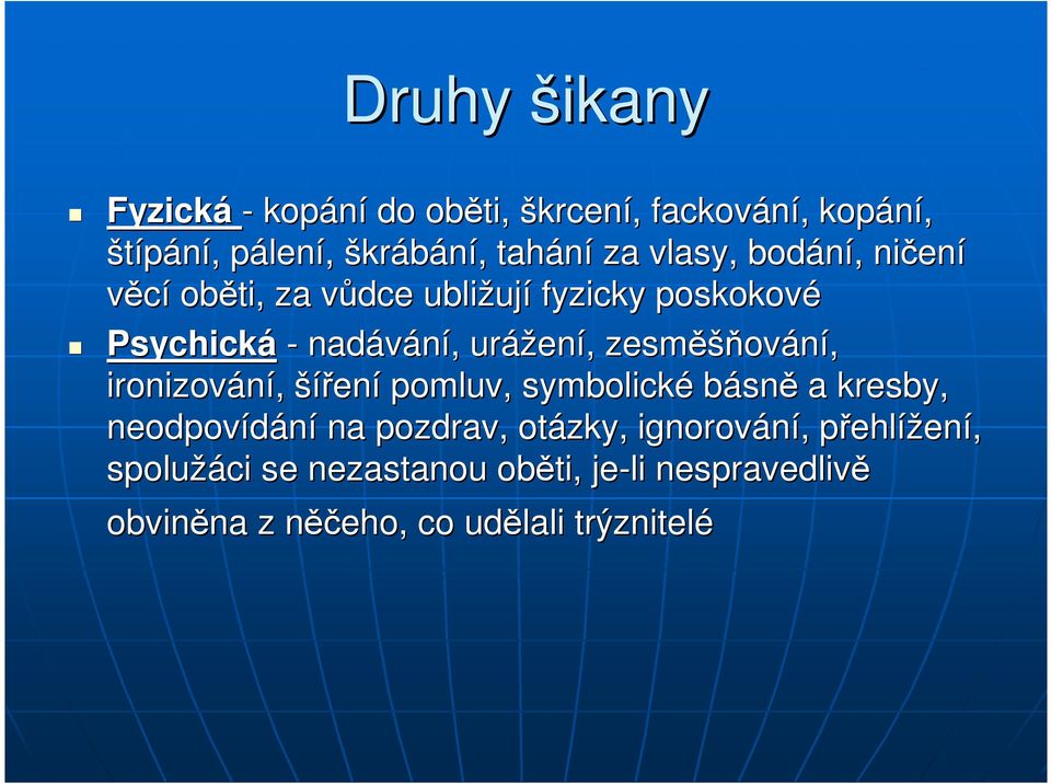 zesměšňov ování, ironizování, šířen ení pomluv, symbolické básně a kresby, neodpovídání na pozdrav, otázky,