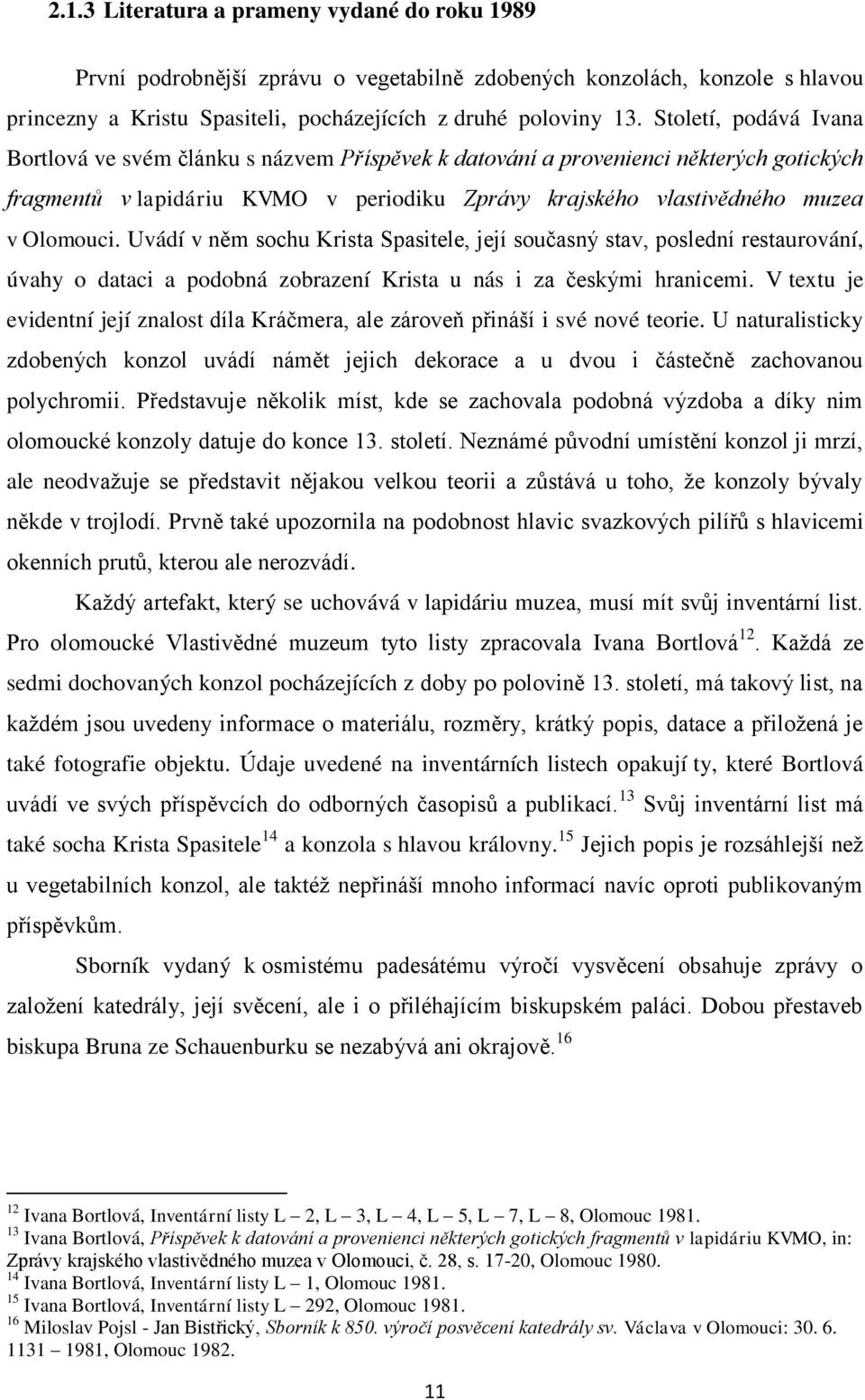 Uvádí v něm sochu Krista Spasitele, její současný stav, poslední restaurování, úvahy o dataci a podobná zobrazení Krista u nás i za českými hranicemi.