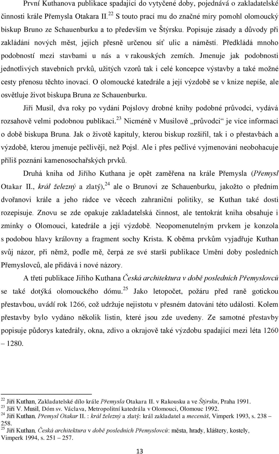 Popisuje zásady a důvody při zakládání nových měst, jejich přesně určenou síť ulic a náměstí. Předkládá mnoho podobností mezi stavbami u nás a v rakouských zemích.