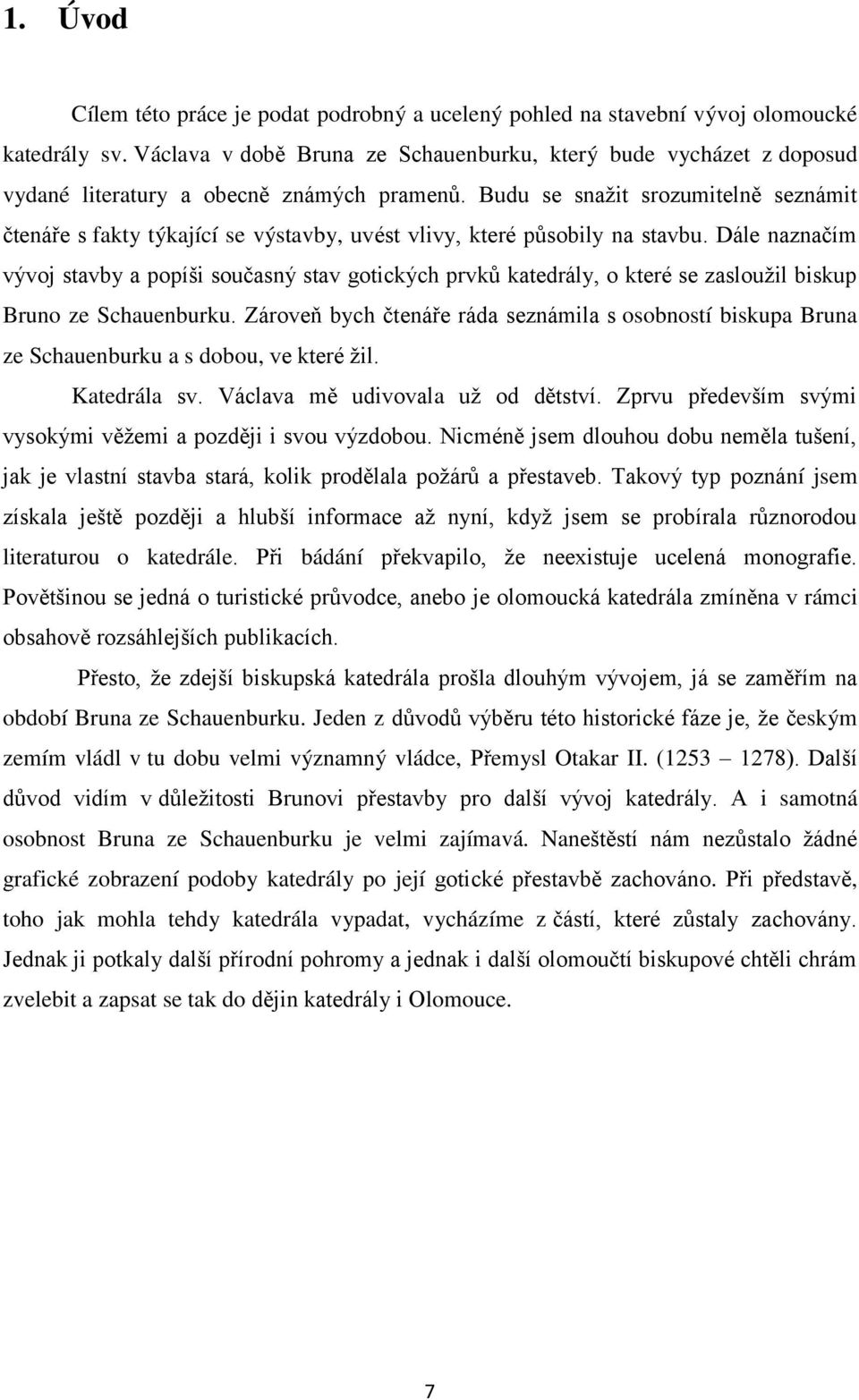 Budu se snažit srozumitelně seznámit čtenáře s fakty týkající se výstavby, uvést vlivy, které působily na stavbu.