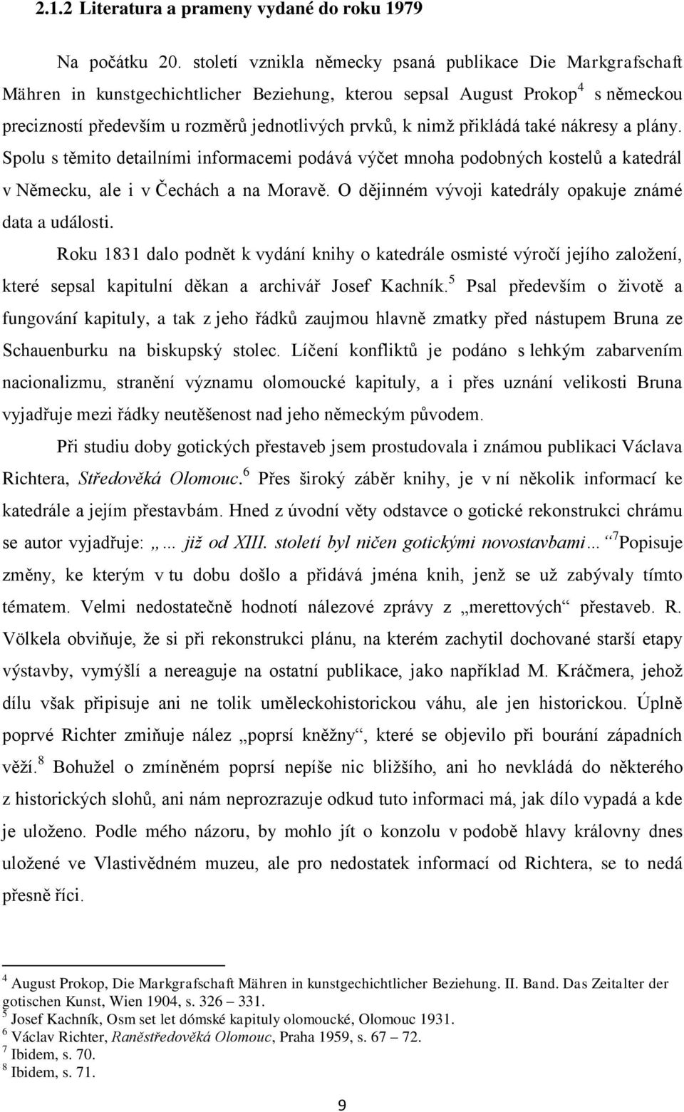 přikládá také nákresy a plány. Spolu s těmito detailními informacemi podává výčet mnoha podobných kostelů a katedrál v Německu, ale i v Čechách a na Moravě.