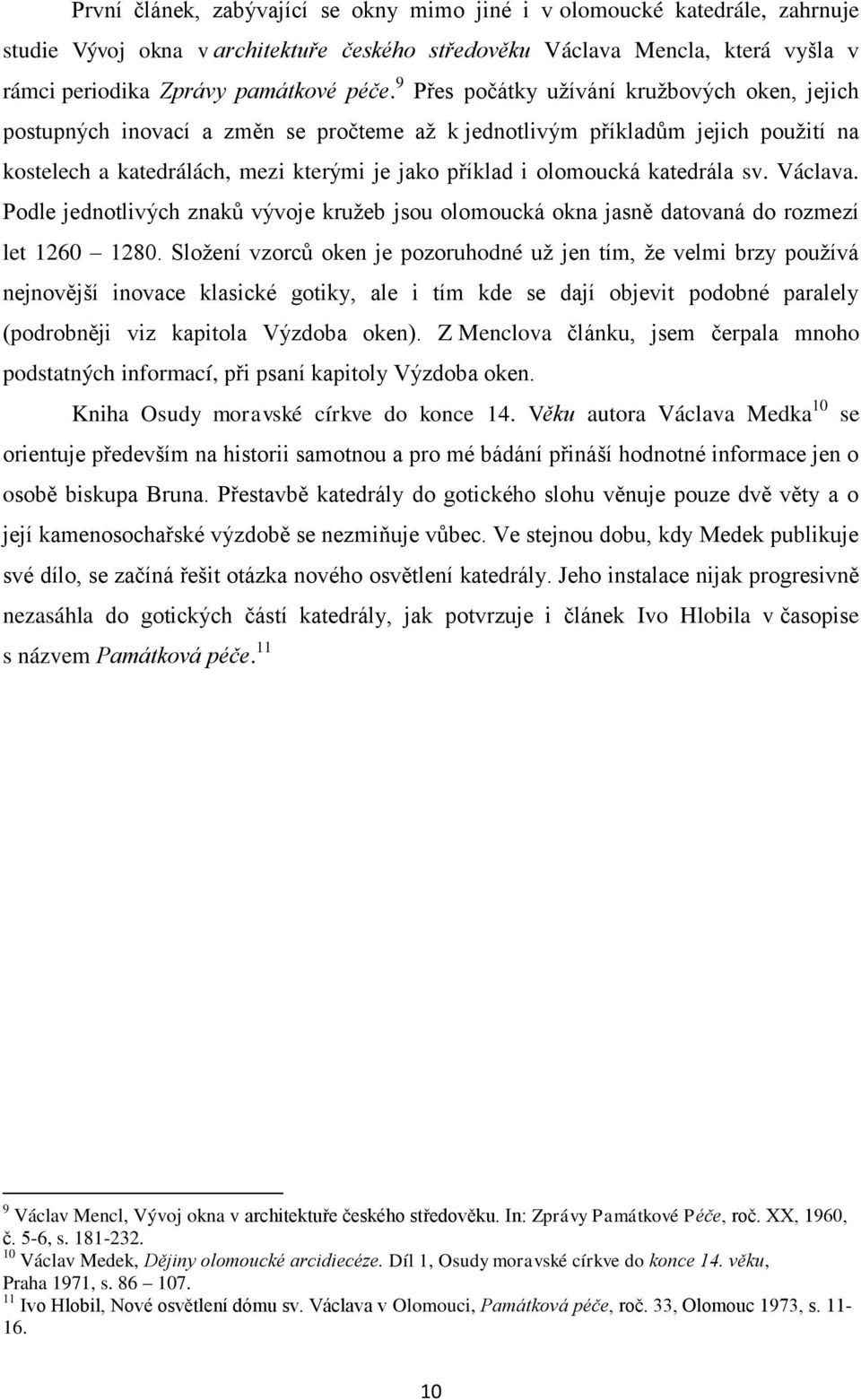 katedrála sv. Václava. Podle jednotlivých znaků vývoje kružeb jsou olomoucká okna jasně datovaná do rozmezí let 1260 1280.