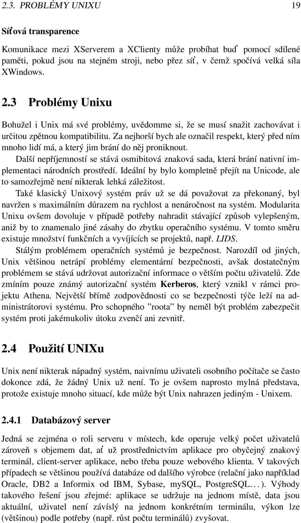 Za nejhorší bych ale označil respekt, který před ním mnoho lidí má, a který jim brání do něj proniknout.