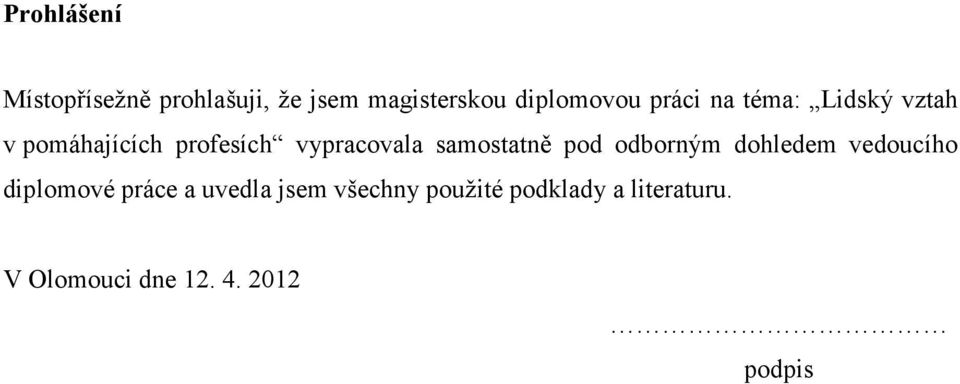 samostatně pod odborným dohledem vedoucího diplomové práce a uvedla