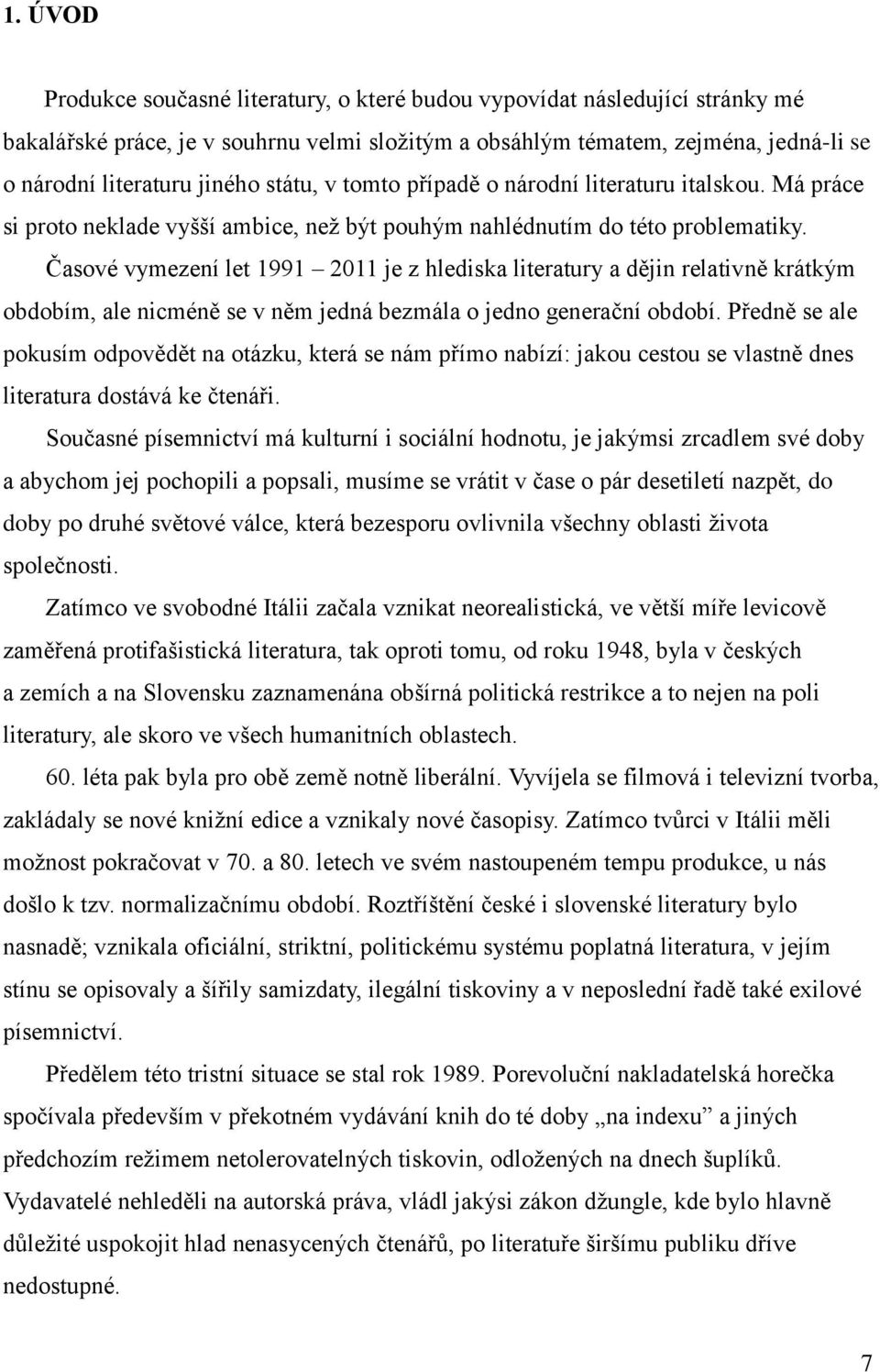 Časové vymezení let 1991 2011 je z hlediska literatury a dějin relativně krátkým obdobím, ale nicméně se v něm jedná bezmála o jedno generační období.