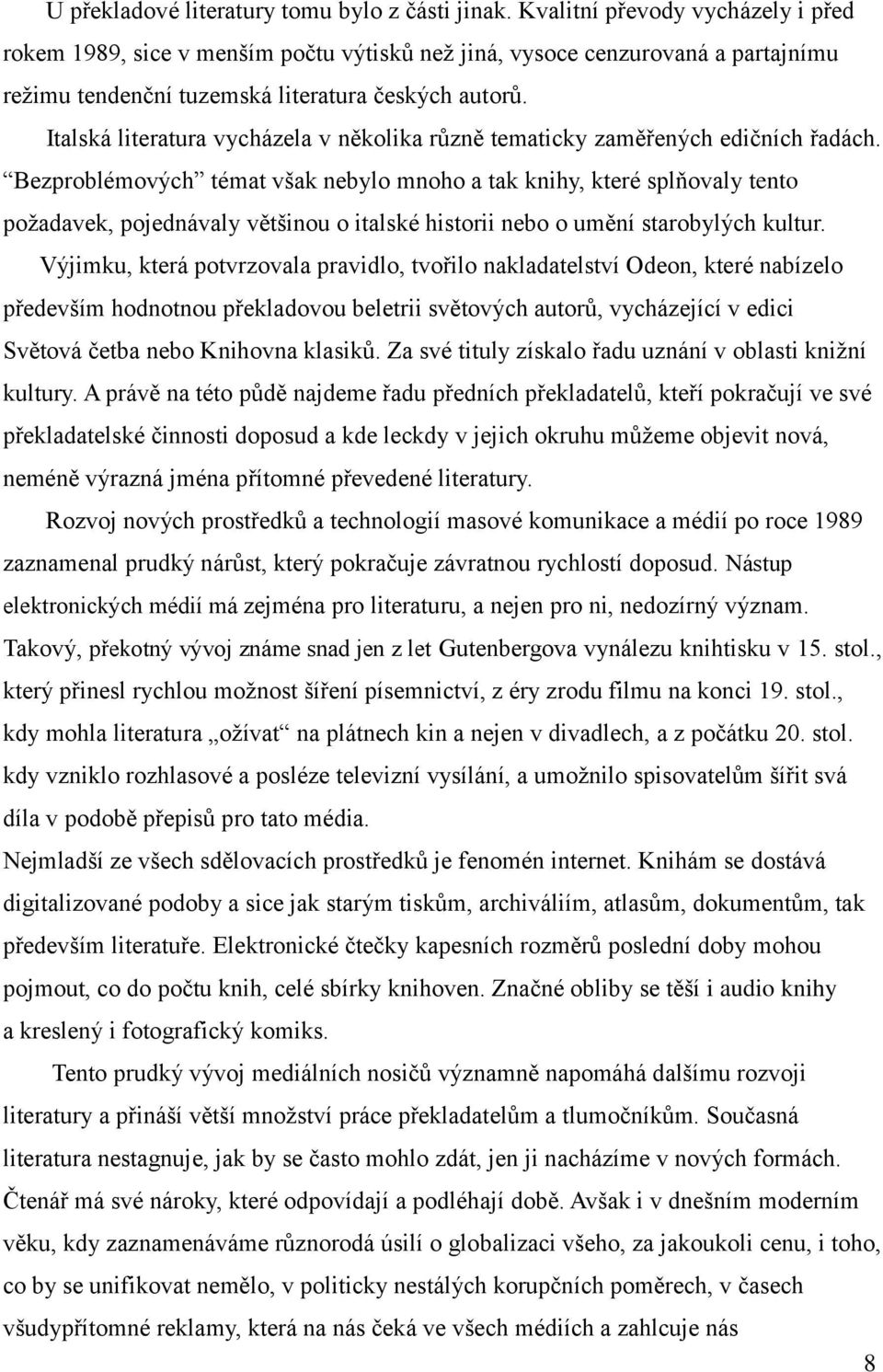 Italská literatura vycházela v několika různě tematicky zaměřených edičních řadách.