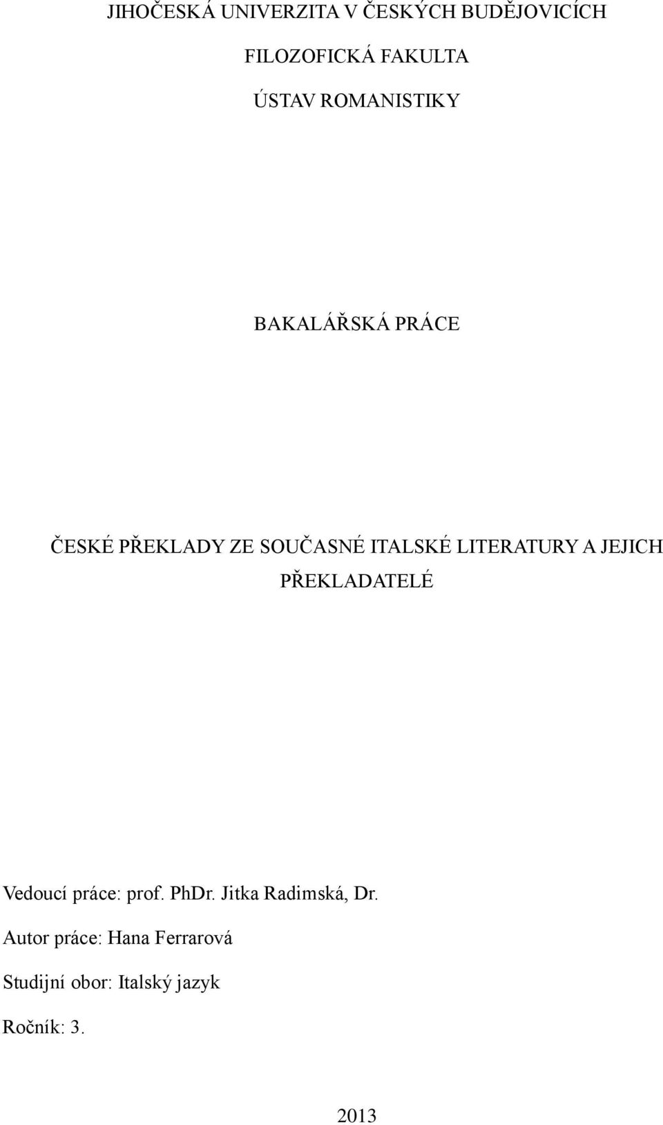 LITERATURY A JEJICH PŘEKLADATELÉ Vedoucí práce: prof. PhDr.