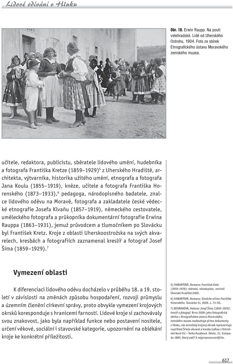 fotografa Jana Koulu (1855 1919), kněze, učitele a fotografa Františka Horenského (1873 1933), 6 pedagoga, národopisného badatele, znalce lidového oděvu na Moravě, fotografa a zakladatele české