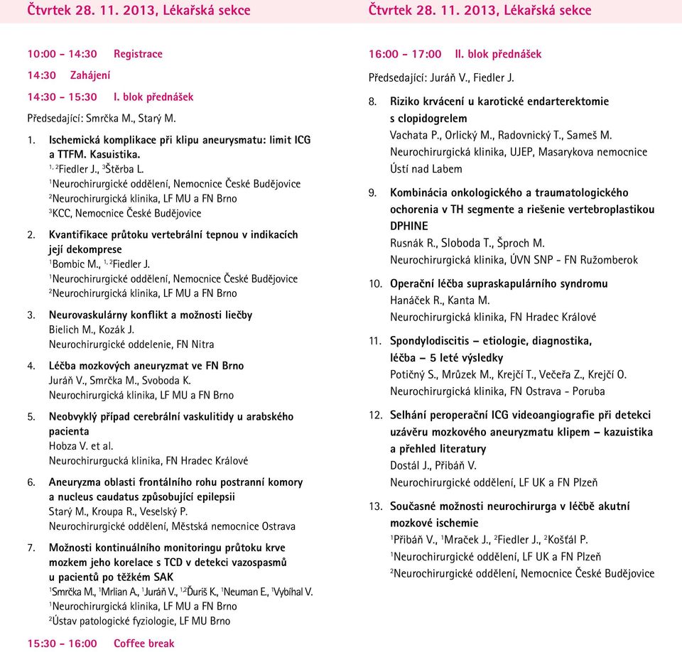 Kvantifikace průtoku vertebrální tepnou v indikacích její dekomprese Bombic M.,, Fiedler J. Neurochirurgické oddělení, Nemocnice České Budějovice 3.