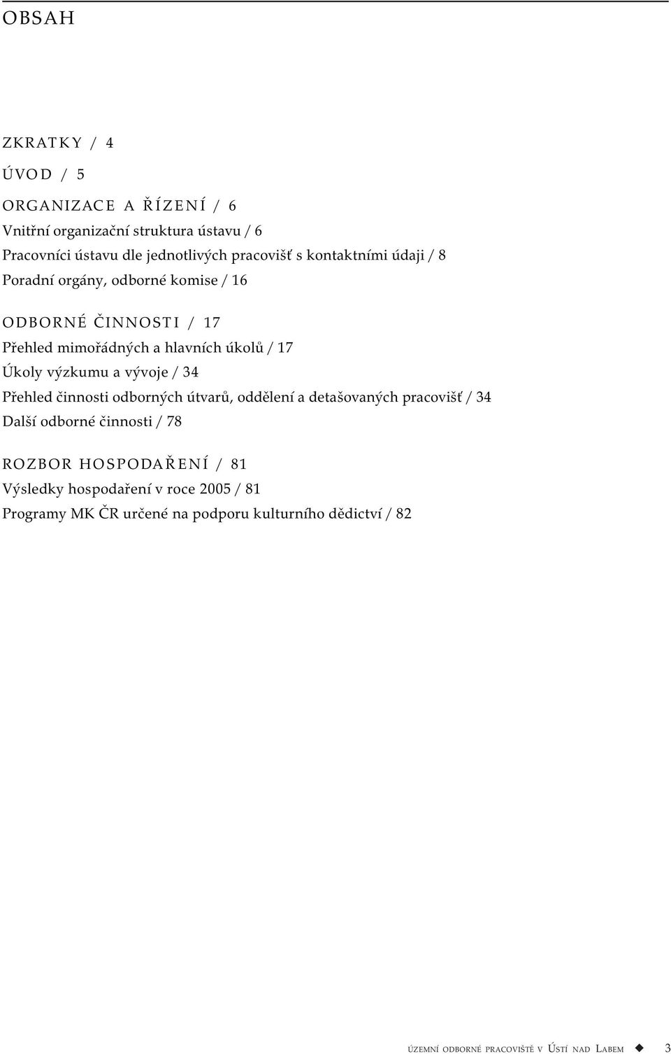 vývoje / 34 Přehled činnosti odborných útvarů, oddělení a detašovaných pracovišť / 34 Další odborné činnosti / 78 ROZBOR HOSPODAŘENÍ / 81