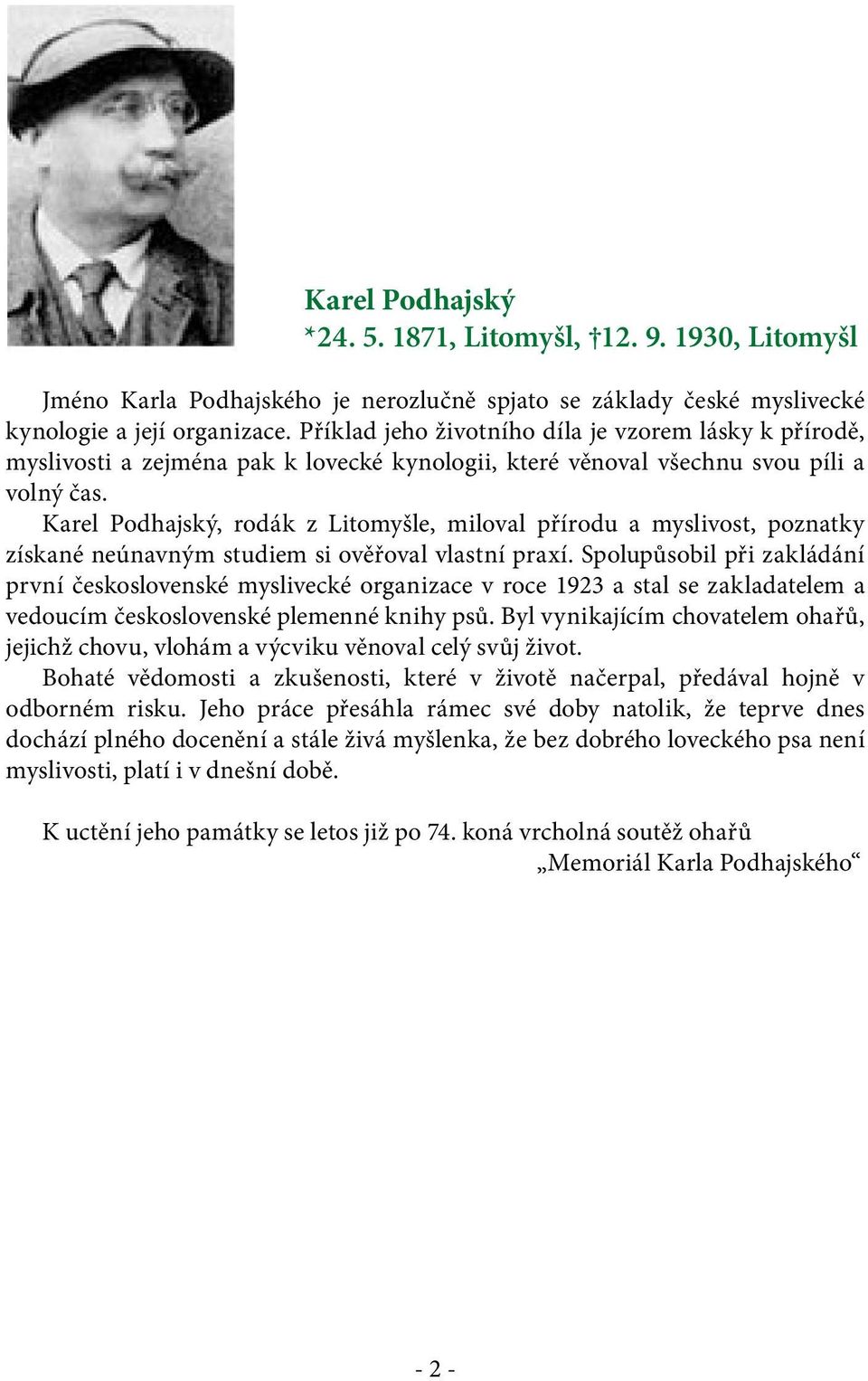 Karel Podhajský, rodák z Litomyšle, miloval přírodu a myslivost, poznatky získané neúnavným studiem si ověřoval vlastní praxí.