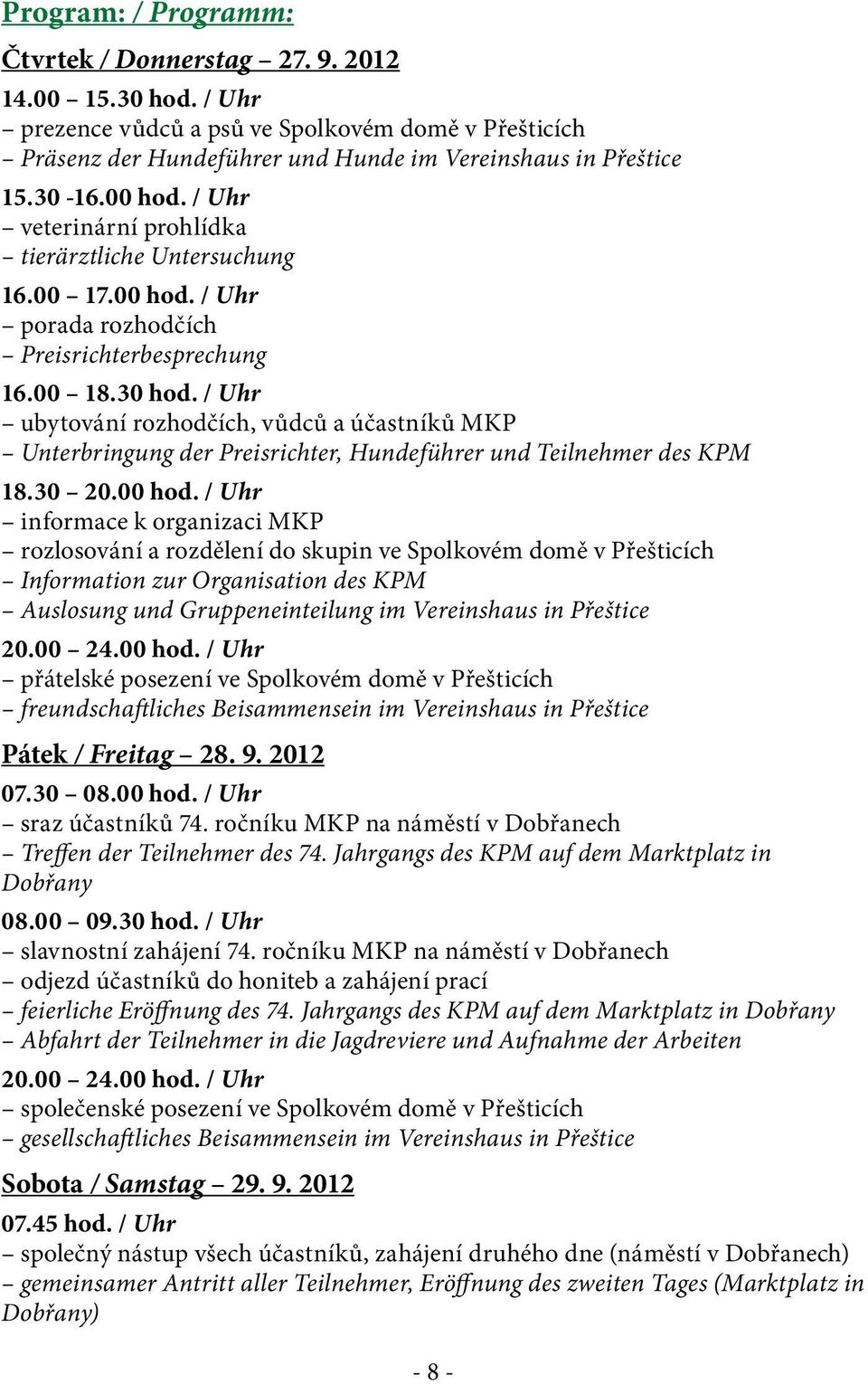 / Uhr ubytování rozhodčích, vůdců a účastníků MKP Unterbringung der Preisrichter, Hundeführer und Teilnehmer des KPM 18.30 20.00 hod.