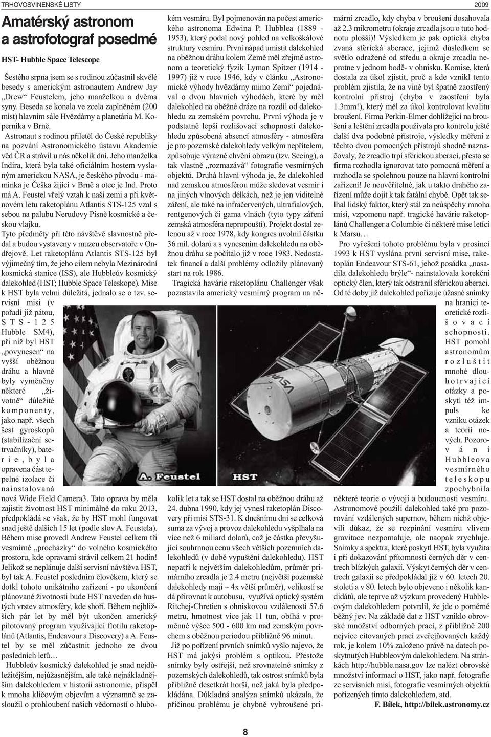 Astronaut s rodinou přiletěl do České republiky na pozvání Astronomického ústavu Akademie věd ČR a strávil u nás několik dní.