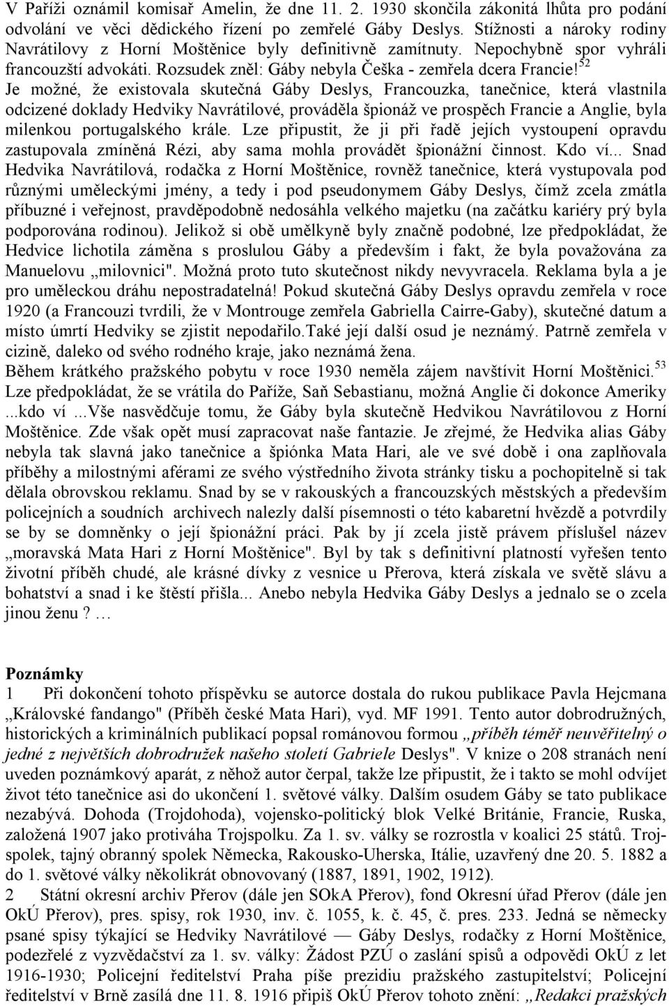 52 Je možné, že existovala skutečná Gáby Deslys, Francouzka, tanečnice, která vlastnila odcizené doklady Hedviky Navrátilové, prováděla špionáž ve prospěch Francie a Anglie, byla milenkou