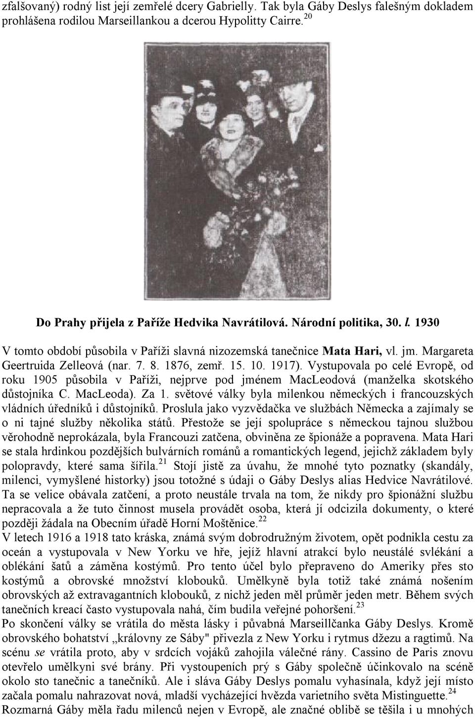 8. 1876, zemř. 15. 10. 1917). Vystupovala po celé Evropě, od roku 1905 působila v Paříži, nejprve pod jménem MacLeodová (manželka skotského důstojníka C. MacLeoda). Za 1.