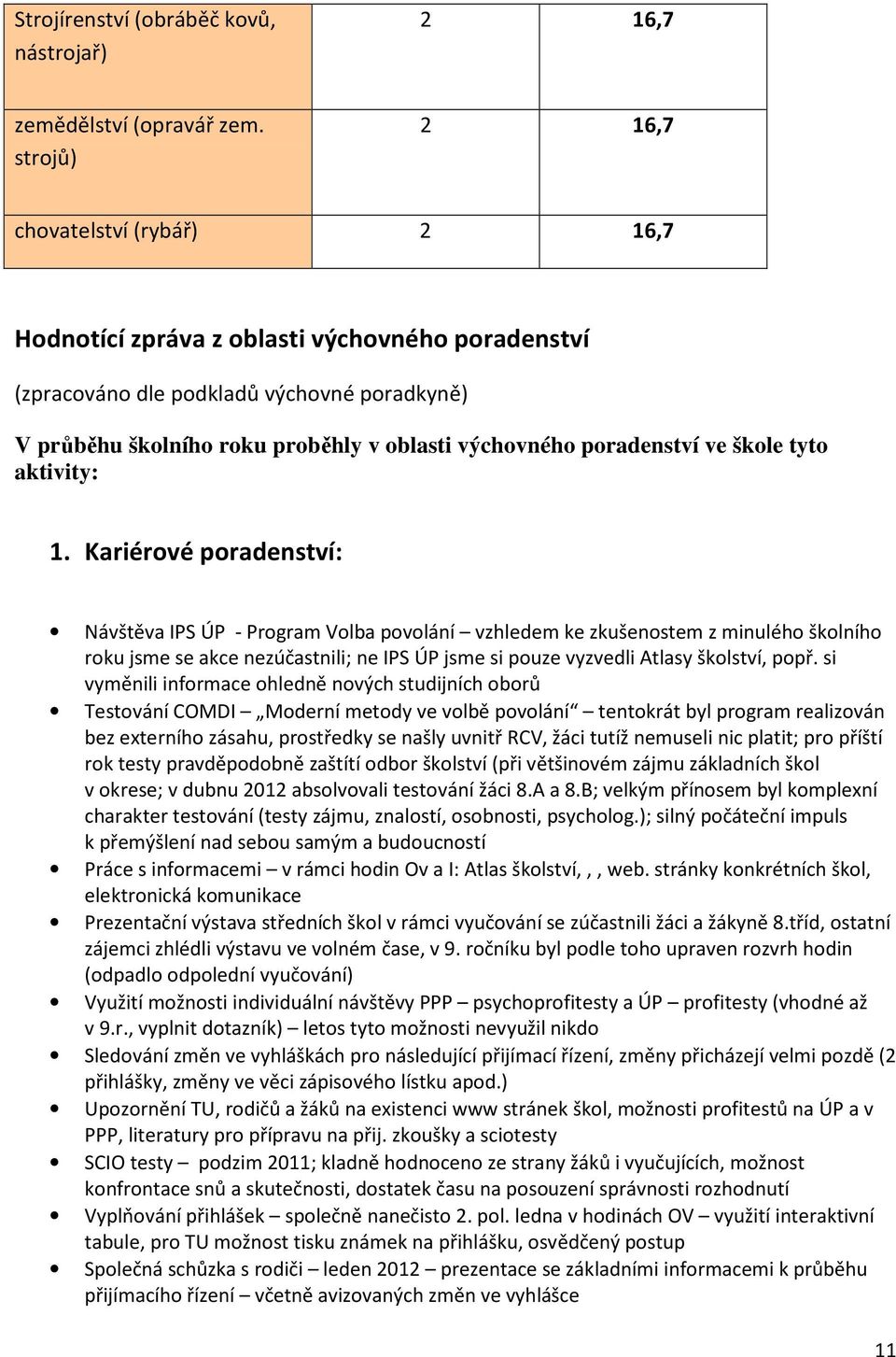 poradenství ve škole tyto aktivity: 1.