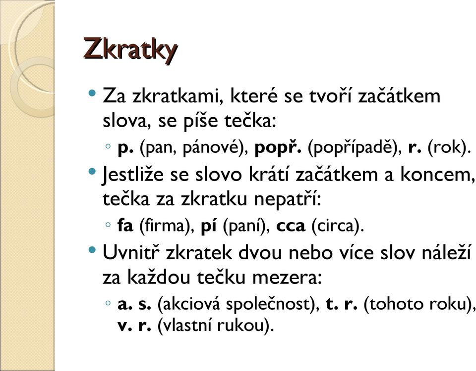 Jestliže se slovo krátí začátkem a koncem, tečka za zkratku nepatří: fa (firma), pí