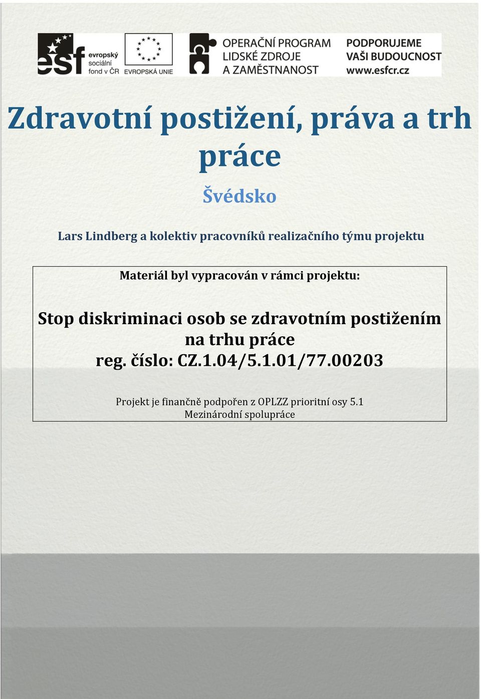diskriminaci osob se zdravotním postižením na trhu práce reg. číslo: CZ.1.04/5.1.01/77.