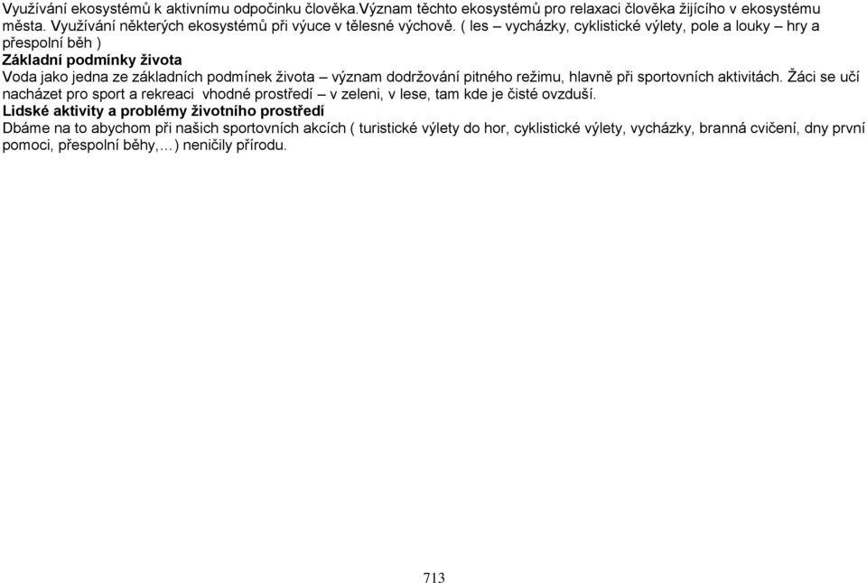 ( les vycházky, cyklistické výlety, pole a louky hry a přespolní běh ) Základní podmínky života Voda jako jedna ze základních podmínek života význam dodržování pitného režimu,