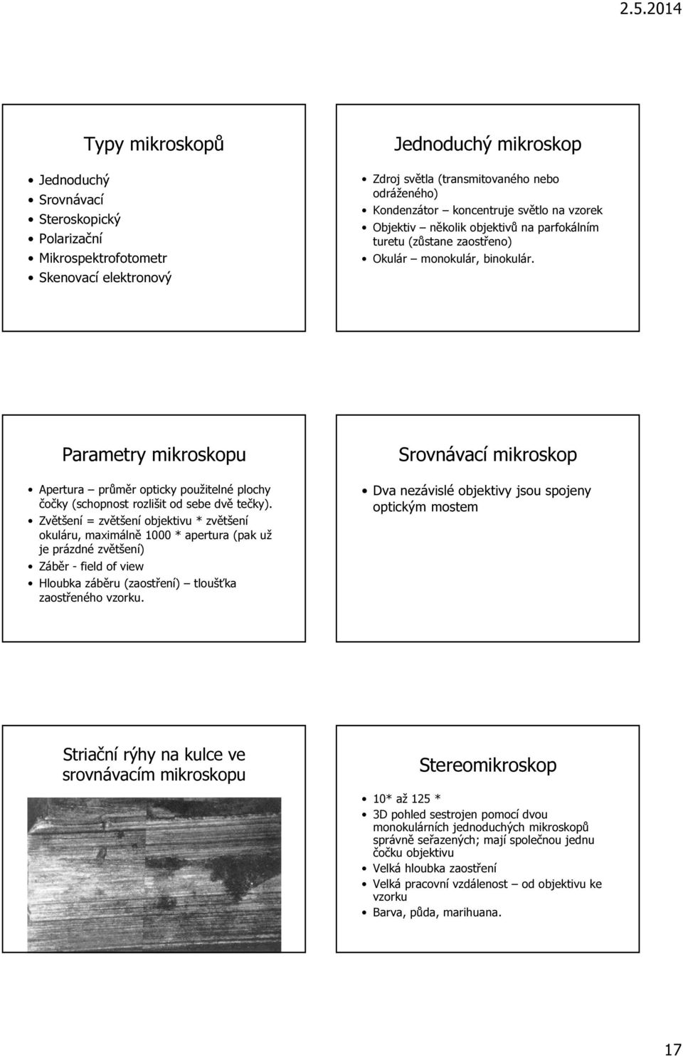 Parametry mikroskopu Apertura průměr opticky použitelné plochy čočky (schopnost rozlišit od sebe dvě tečky).