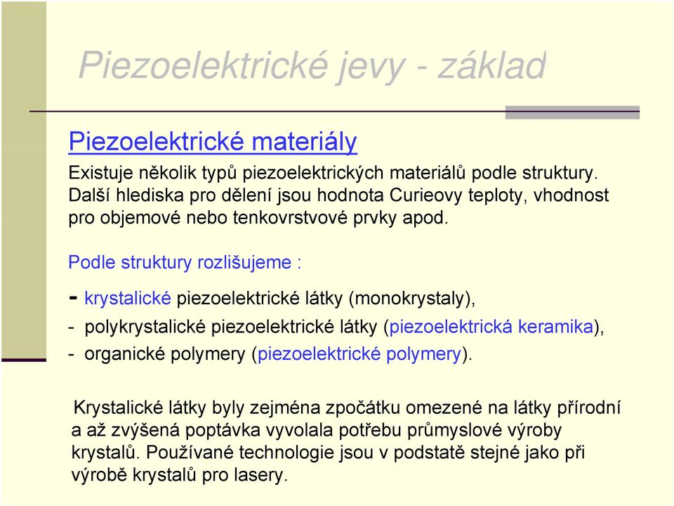 Podle struktury rozlišujeme : - krystalické piezoelektrické látky (monokrystaly), - polykrystalické piezoelektrické látky (piezoelektrická keramika), - organické