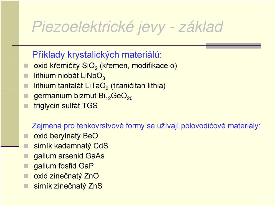 12 GeO 20 triglycin sulfát TGS Zejména pro tenkovrstvové formy se užívají polovodičové materiály: oxid