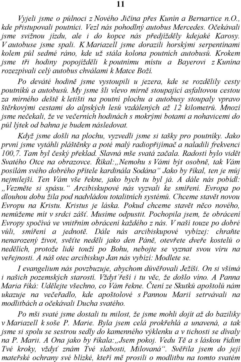 K Mariazell jsme dorazili horskými serpentínami kolem půl sedmé ráno, kde už stála kolona poutních autobusů.