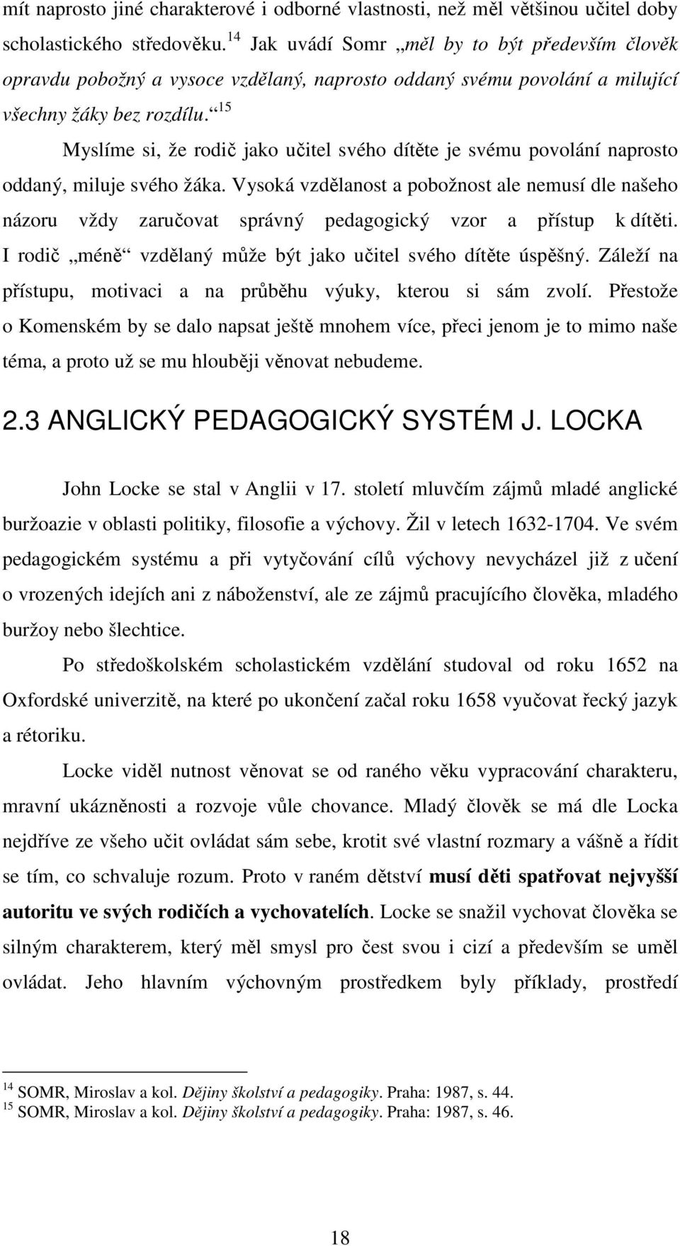 15 Myslíme si, že rodič jako učitel svého dítěte je svému povolání naprosto oddaný, miluje svého žáka.