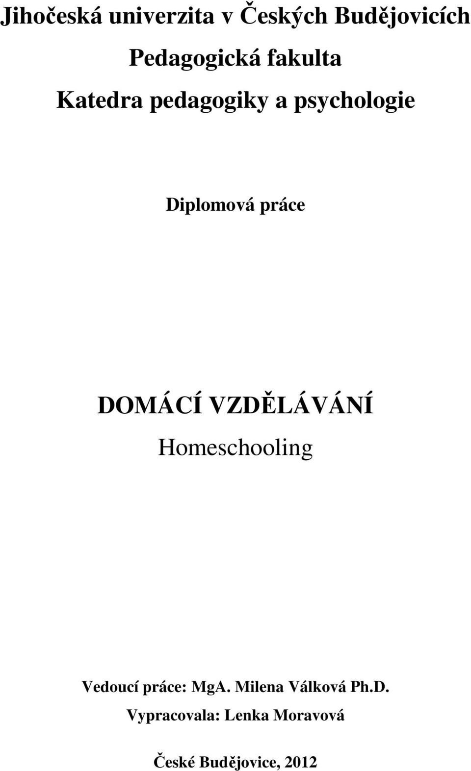 DOMÁCÍ VZDĚLÁVÁNÍ Homeschooling Vedoucí práce: MgA.