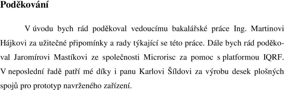 Dále bych rád poděkoval Jaromírovi Mastíkovi ze společnosti Microrisc za pomoc s