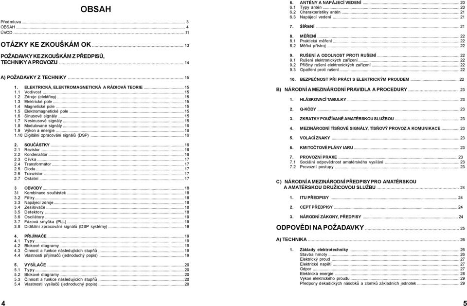 ..15 1.7 Nesinusové signály...15 1.8 Modulované signály...16 1.9 Výkon a energie...16 1.10 Digitální zpracování signálů (DSP)...16 2. SOUČÁSTKY...16 2.1 Rezistor...16 2.2 Kondenzátor...16 2.3 Cívka.