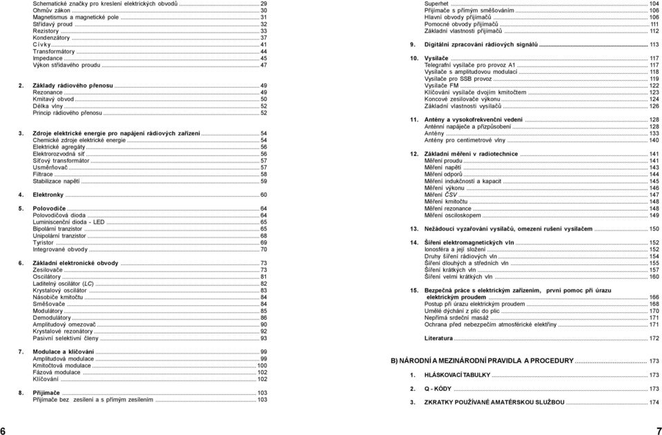 Zdroje elektrické energie pro napájení rádiových zařízení...54 Chemické zdroje elektrické energie...54 Elektrické agregáty...56 Elektrorozvodná síť...56 Síťový transformátor...57 Usměrňovač.