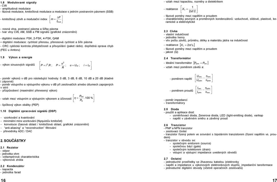 pásma - CRC cyklická kontrola přebytečnosti a převysílání (paket rádio). dopředná oprava chyb (FEC u Amtoru) 1.9 Výkon a energie - výkon sinusových signálů 16 P 2 2 u = i.