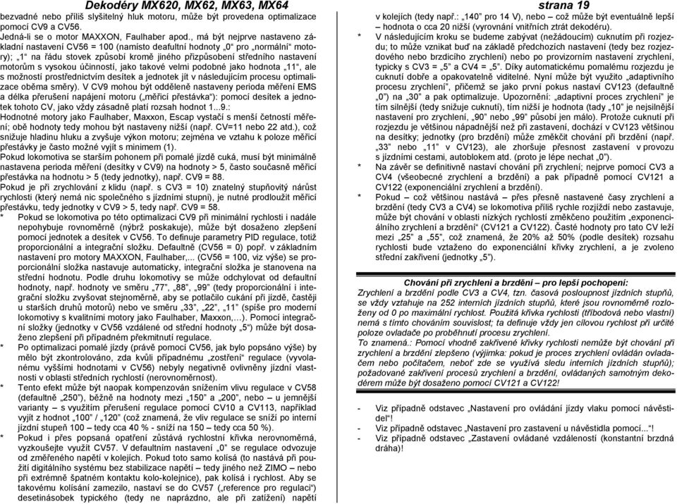 účinností, jako takové velmi podobné jako hodnota 11, ale s možností prostřednictvím desítek a jednotek jít v následujícím procesu optimalizace oběma směry).