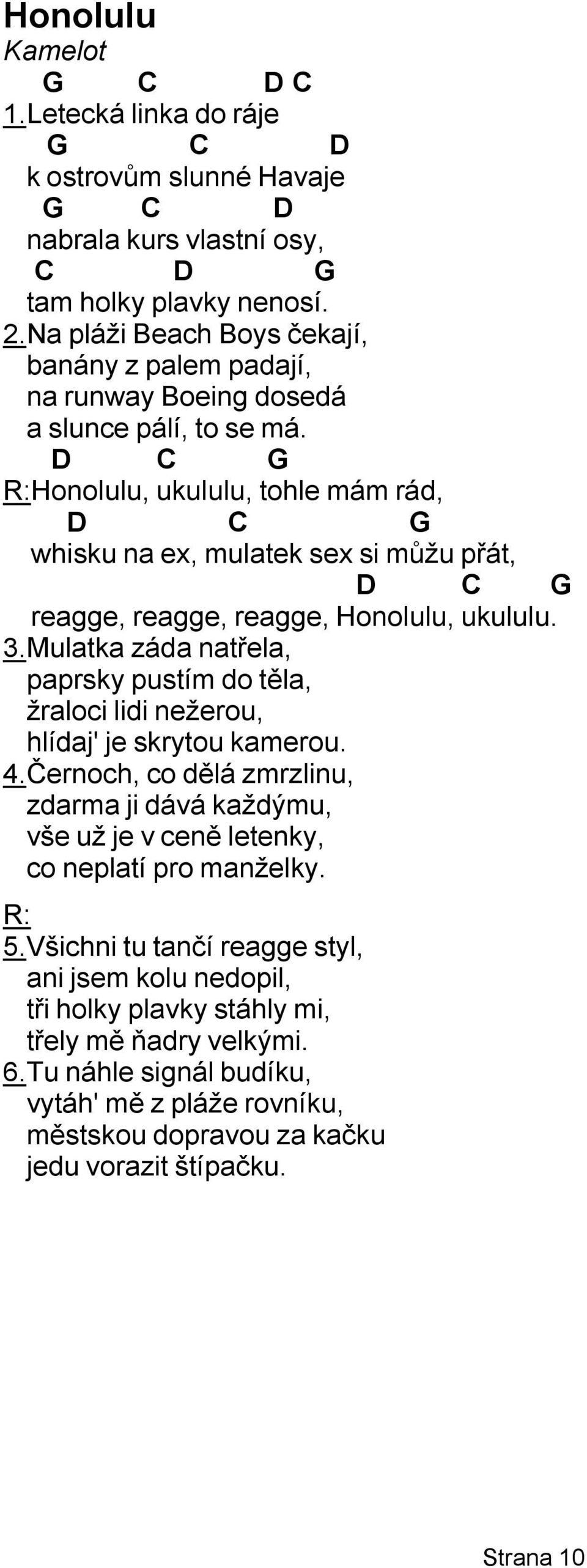 R: Honolulu, ukululu, tohle mám rád, whisku na ex, mulatek sex si můžu přát, reagge, reagge, reagge, Honolulu, ukululu. 3.