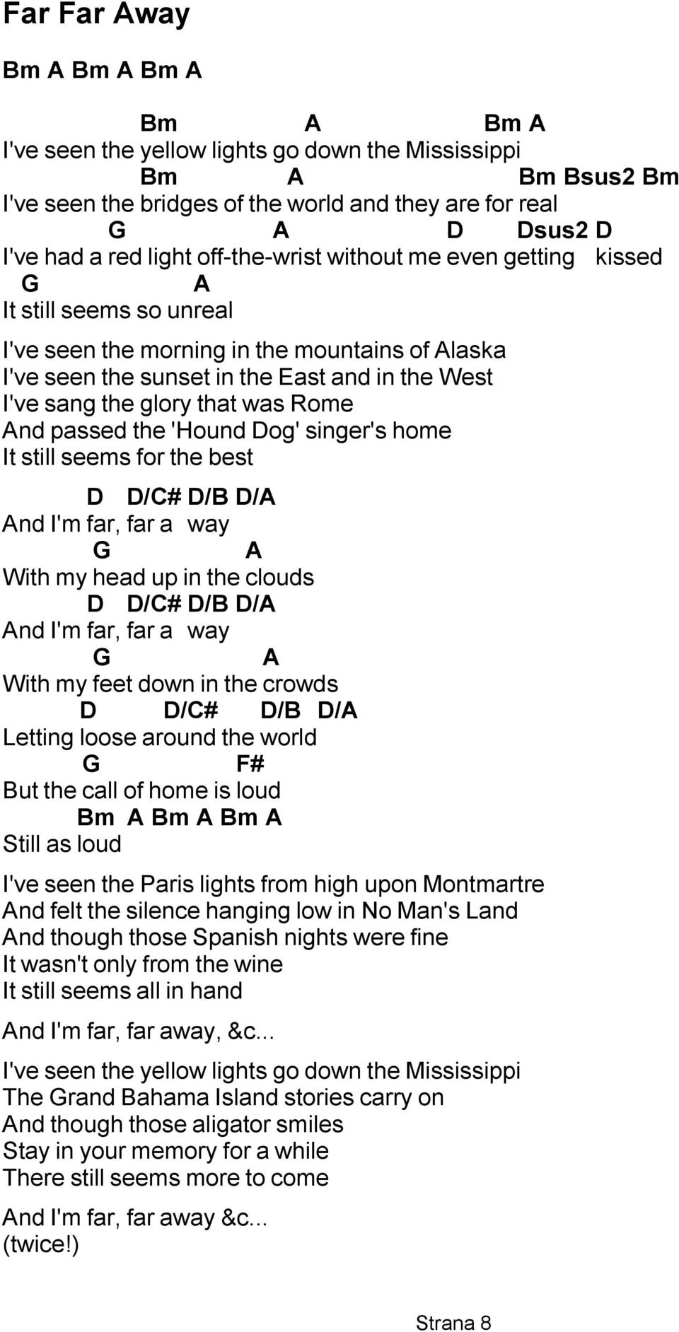 og' singer's home It still seems for the best /# /B / nd I'm far, far a way With my head up in the clouds /# /B / nd I'm far, far a way With my feet down in the crowds /# /B / Letting loose around