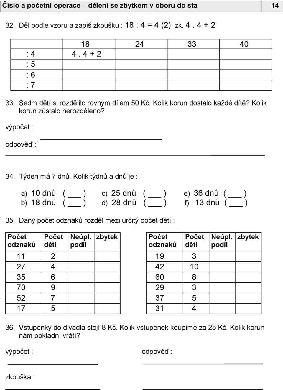 Kolik týdnů a dnů je : a) 10 dnů ( ) b) 18 dnů ( ) c) 25 dnů ( ) d) 28 dnů ( ) e) 36 dnů ( ) f) 13 dnů ( ) 35.