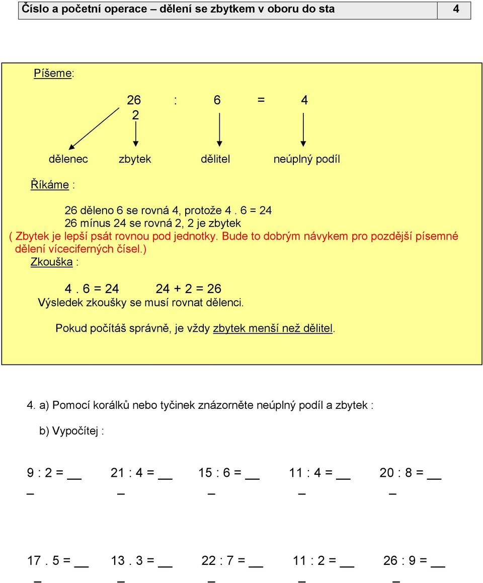 Bude to dobrým návykem pro pozdější písemné dělení víceciferných čísel.) Zkouška : 4. 6 = 24 24 + 2 = 26 Výsledek zkoušky se musí rovnat dělenci.