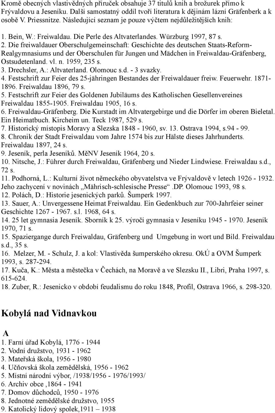 Die freiwaldauer Oberschulgemeinschaft: Geschichte des deutschen Staats-Reform- Realgymnasiums und der Oberschulen für Jungen und Mädchen in Freiwaldau-Gräfenberg, Ostsudetenland. vl. n. 1959, 235 s.