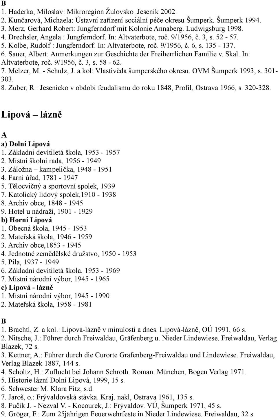 s. 135-137. 6. Sauer, lbert: nmerkungen zur Geschichte der Freiherrlichen Familie v. Skal. In: ltvaterbote, roč. 9/1956, č. 3, s. 58-62. 7. Melzer, M. - Schulz, J.