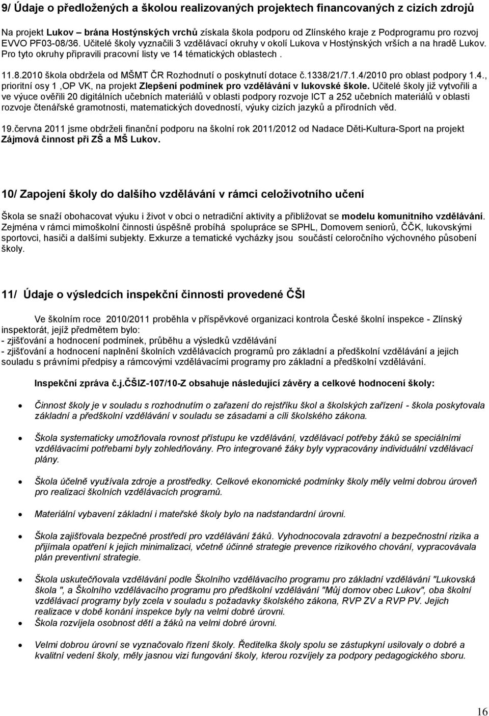 1338/21/7.1.4/2010 pro oblast podpory 1.4., prioritní osy 1,OP VK, na projekt Zlepšení podmínek pro vzdělávání v lukovské škole.