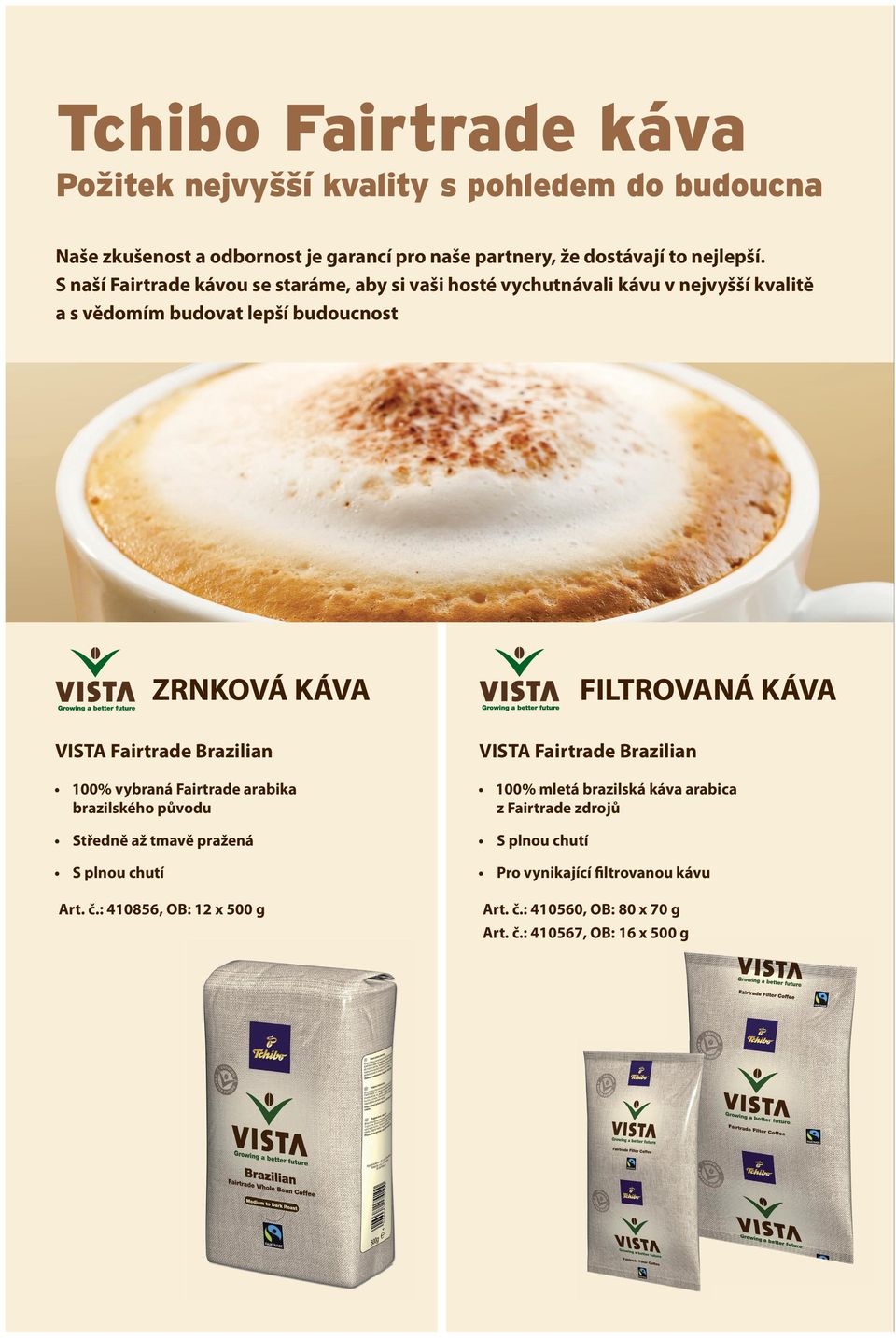 Fairtrade produkty od Tchibo Coffee Service: Trvale udržitelné certifikované pečetí Fairtrade, známé mezi spotřebiteli Důvěryhodné harmonický koncept od pěstování po komunikaci s koncovým zákazníkem